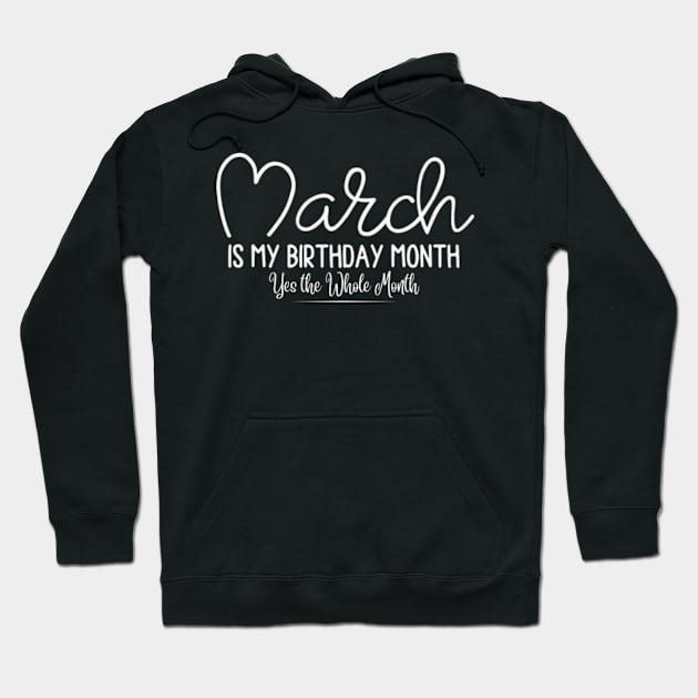 March is my Birthday Month Yes the Whole Month, March Birthday Month Tees, Funny Birthday Hoodie by StyleTops